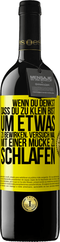 39,95 € | Rotwein RED Ausgabe MBE Reserve Wenn du denkst, dass du zu klein bist, um etwas zu bewirken, versuch mal, mit einer Mücke zu schlafen Gelbes Etikett. Anpassbares Etikett Reserve 12 Monate Ernte 2014 Tempranillo