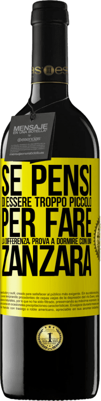 39,95 € | Vino rosso Edizione RED MBE Riserva Se pensi di essere troppo piccolo per fare la differenza, prova a dormire con una zanzara Etichetta Gialla. Etichetta personalizzabile Riserva 12 Mesi Raccogliere 2014 Tempranillo