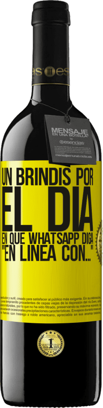 39,95 € | Vino Tinto Edición RED MBE Reserva Un brindis por el día en que Whatsapp diga En línea con… Etiqueta Amarilla. Etiqueta personalizable Reserva 12 Meses Cosecha 2016 Tempranillo