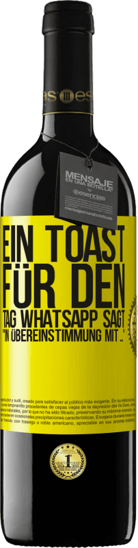 39,95 € | Rotwein RED Ausgabe MBE Reserve Ein Toast für den Tag WhatsApp sagt In Übereinstimmung mit ... Gelbes Etikett. Anpassbares Etikett Reserve 12 Monate Ernte 2016 Tempranillo