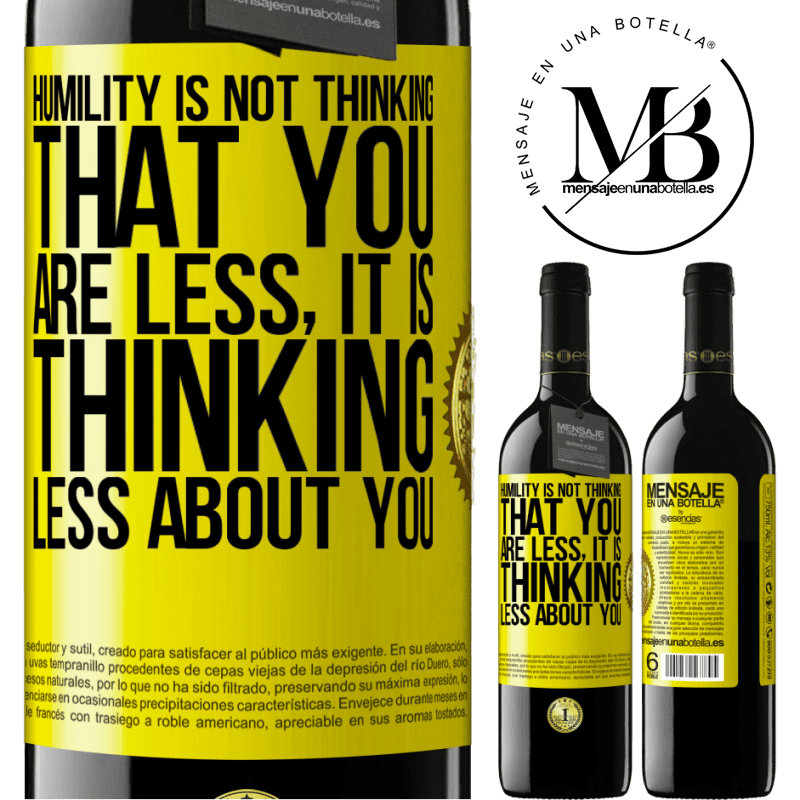 24,95 € Free Shipping | Red Wine RED Edition Crianza 6 Months Humility is not thinking that you are less, it is thinking less about you Yellow Label. Customizable label Aging in oak barrels 6 Months Harvest 2019 Tempranillo