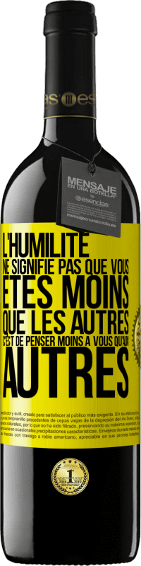 39,95 € | Vin rouge Édition RED MBE Réserve L'humilité ne signifie pas que vous êtes moins que les autres, c'est de penser moins à vous qu'aux autres Étiquette Jaune. Étiquette personnalisable Réserve 12 Mois Récolte 2015 Tempranillo