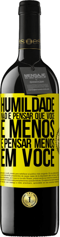 39,95 € | Vinho tinto Edição RED MBE Reserva Humildade não é pensar que você é menos, é pensar menos em você Etiqueta Amarela. Etiqueta personalizável Reserva 12 Meses Colheita 2014 Tempranillo