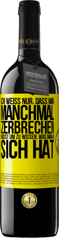 39,95 € Kostenloser Versand | Rotwein RED Ausgabe MBE Reserve Ich weiß nur, dass man manchmal zerbrechen musst, um zu wissen, was man in sich hat Gelbes Etikett. Anpassbares Etikett Reserve 12 Monate Ernte 2014 Tempranillo