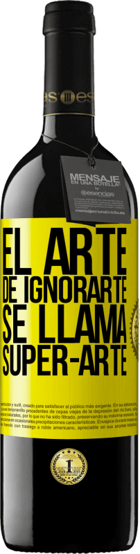 39,95 € | 红酒 RED版 MBE 预订 El arte de ignorarte se llama Super-arte 黄色标签. 可自定义的标签 预订 12 个月 收成 2014 Tempranillo