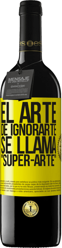 39,95 € | Vino Tinto Edición RED MBE Reserva El arte de ignorarte se llama Super-arte Etiqueta Amarilla. Etiqueta personalizable Reserva 12 Meses Cosecha 2014 Tempranillo