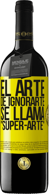 39,95 € | Rotwein RED Ausgabe MBE Reserve El arte de ignorarte se llama Super-arte Gelbes Etikett. Anpassbares Etikett Reserve 12 Monate Ernte 2014 Tempranillo