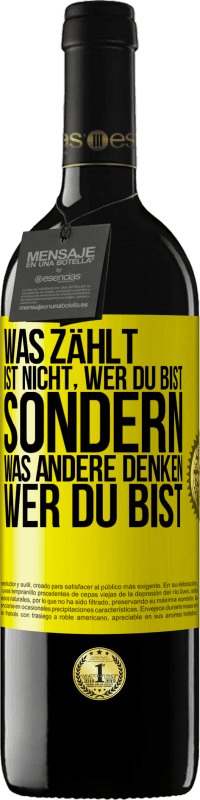 39,95 € Kostenloser Versand | Rotwein RED Ausgabe MBE Reserve Was zählt, ist nicht, wer du bist, sondern, was andere denken, wer du bist Gelbes Etikett. Anpassbares Etikett Reserve 12 Monate Ernte 2015 Tempranillo