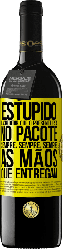 Envio grátis | Vinho tinto Edição RED MBE Reserva Estúpido é acreditar que o presente está no pacote. Sempre, sempre, sempre as mãos que entregam Etiqueta Amarela. Etiqueta personalizável Reserva 12 Meses Colheita 2014 Tempranillo