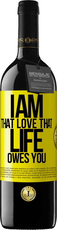 39,95 € | Red Wine RED Edition MBE Reserve I am that love that life owes you Yellow Label. Customizable label Reserve 12 Months Harvest 2014 Tempranillo