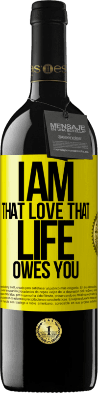 39,95 € | Red Wine RED Edition MBE Reserve I am that love that life owes you Yellow Label. Customizable label Reserve 12 Months Harvest 2015 Tempranillo