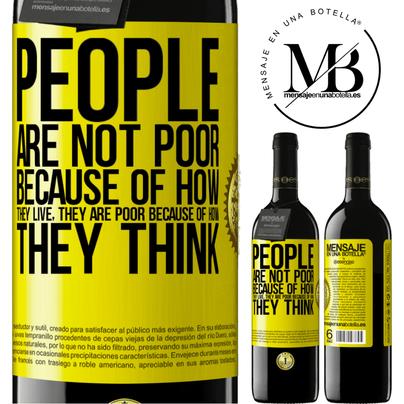 24,95 € Free Shipping | Red Wine RED Edition Crianza 6 Months People are not poor because of how they live. He is poor because of how he thinks Yellow Label. Customizable label Aging in oak barrels 6 Months Harvest 2019 Tempranillo