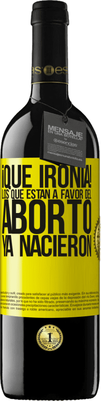 «¡Qué ironía! Los que están a favor del aborto ya nacieron» Edición RED MBE Reserva