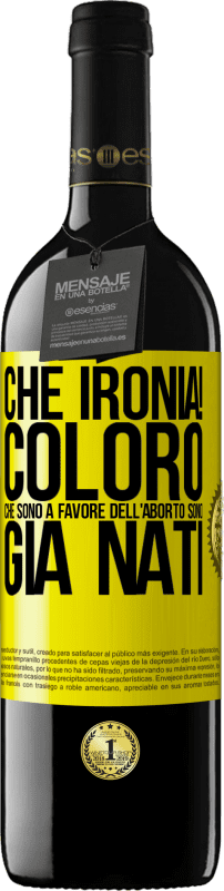 39,95 € Spedizione Gratuita | Vino rosso Edizione RED MBE Riserva Che ironia! Coloro che sono a favore dell'aborto sono già nati Etichetta Gialla. Etichetta personalizzabile Riserva 12 Mesi Raccogliere 2016 Tempranillo