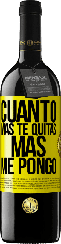 «Cuanto más te quitas, más me pongo» Edición RED MBE Reserva