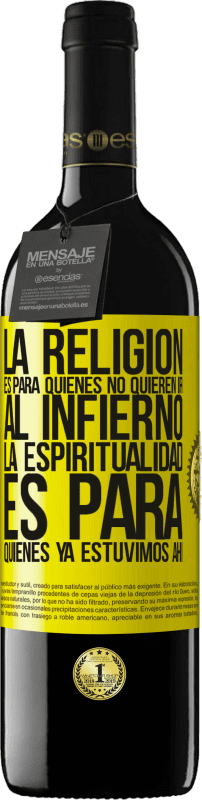 «La religión es para quienes no quieren ir al infierno. La espiritualidad es para quienes ya estuvimos ahí» Edición RED MBE Reserva