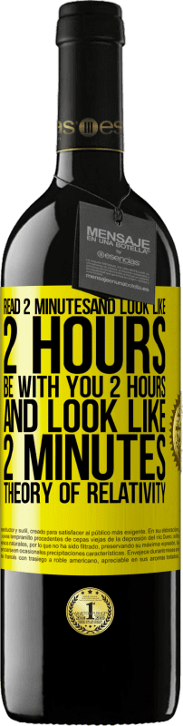 39,95 € Free Shipping | Red Wine RED Edition MBE Reserve Read 2 minutes and look like 2 hours. Be with you 2 hours and look like 2 minutes. Theory of relativity Yellow Label. Customizable label Reserve 12 Months Harvest 2014 Tempranillo