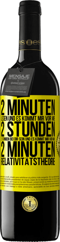 39,95 € Kostenloser Versand | Rotwein RED Ausgabe MBE Reserve 2 Minuten lesen und es kommt mir vor wie 2 Stunden. 2 Stunden bei dir sein und es kommt mir vor wie 2 Minuten. Relativitätstheor Gelbes Etikett. Anpassbares Etikett Reserve 12 Monate Ernte 2015 Tempranillo