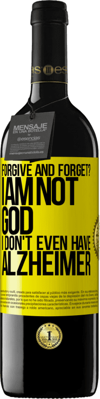 39,95 € | Red Wine RED Edition MBE Reserve forgive and forget? I am not God, nor do I have Alzheimer's Yellow Label. Customizable label Reserve 12 Months Harvest 2016 Tempranillo