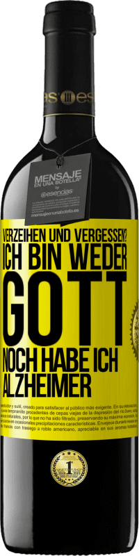 39,95 € | Rotwein RED Ausgabe MBE Reserve Verzeihen und vergessen? Ich bin weder Gott noch habe ich Alzheimer Gelbes Etikett. Anpassbares Etikett Reserve 12 Monate Ernte 2015 Tempranillo