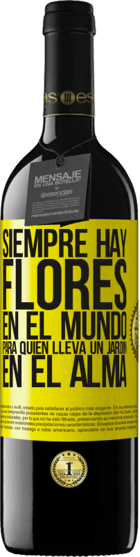 39,95 € | Vino Tinto Edición RED MBE Reserva Siempre hay flores en el mundo para quien lleva un jardín en el alma Etiqueta Amarilla. Etiqueta personalizable Reserva 12 Meses Cosecha 2016 Tempranillo
