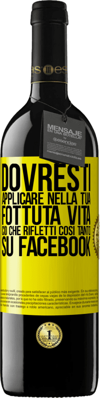 39,95 € | Vino rosso Edizione RED MBE Riserva Dovresti applicare nella tua fottuta vita, ciò che rifletti così tanto su Facebook Etichetta Gialla. Etichetta personalizzabile Riserva 12 Mesi Raccogliere 2015 Tempranillo