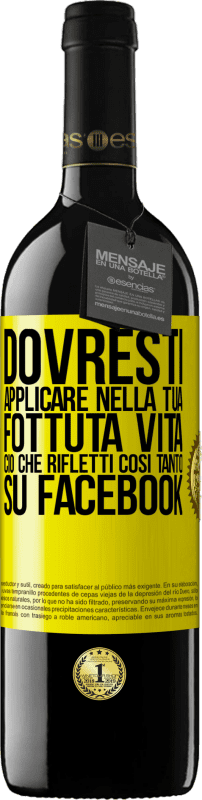 39,95 € | Vino rosso Edizione RED MBE Riserva Dovresti applicare nella tua fottuta vita, ciò che rifletti così tanto su Facebook Etichetta Gialla. Etichetta personalizzabile Riserva 12 Mesi Raccogliere 2016 Tempranillo