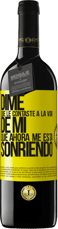 Envío gratis | Vino Tinto Edición RED MBE Reserva Dime qué le contaste a la vida de mi que ahora me está sonriendo Etiqueta Amarilla. Etiqueta personalizable Reserva 12 Meses Cosecha 2014 Tempranillo