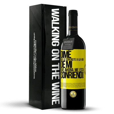 «Dime qué le contaste a la vida de mi que ahora me está sonriendo» Edición RED MBE Reserva