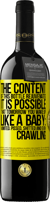 «The content of this bottle rejuvenates. It is possible that tomorrow you wake up like a baby: vomited, pissed, shitted and» RED Edition MBE Reserve