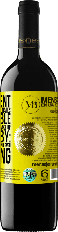 «The content of this bottle rejuvenates. It is possible that tomorrow you wake up like a baby: vomited, pissed, shitted and» RED Edition MBE Reserve
