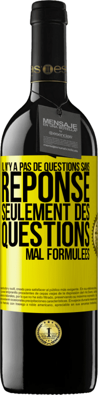 39,95 € | Vin rouge Édition RED MBE Réserve Il n'y a pas de questions sans réponse, seulement des questions mal formulées Étiquette Jaune. Étiquette personnalisable Réserve 12 Mois Récolte 2015 Tempranillo