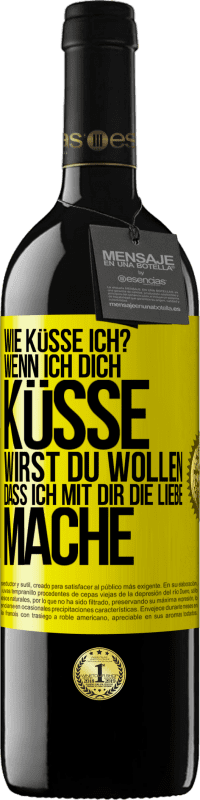 39,95 € Kostenloser Versand | Rotwein RED Ausgabe MBE Reserve Wie küsse ich? Wenn ich dich küsse, wirst du wollen, dass ich mit dir die Liebe mache Gelbes Etikett. Anpassbares Etikett Reserve 12 Monate Ernte 2014 Tempranillo