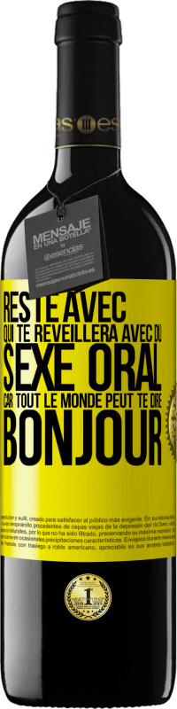 39,95 € | Vin rouge Édition RED MBE Réserve Reste avec qui te réveillera avec du sexe oral, car tout le monde peut te dire bonjour Étiquette Jaune. Étiquette personnalisable Réserve 12 Mois Récolte 2016 Tempranillo