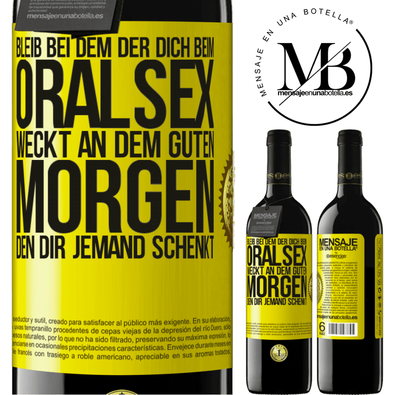 39,95 € Kostenloser Versand | Rotwein RED Ausgabe MBE Reserve Bleib bei dem, der dich beim Oralsex weckt, einen guten Morgen kann dir jeder wünschen Gelbes Etikett. Anpassbares Etikett Reserve 12 Monate Ernte 2015 Tempranillo