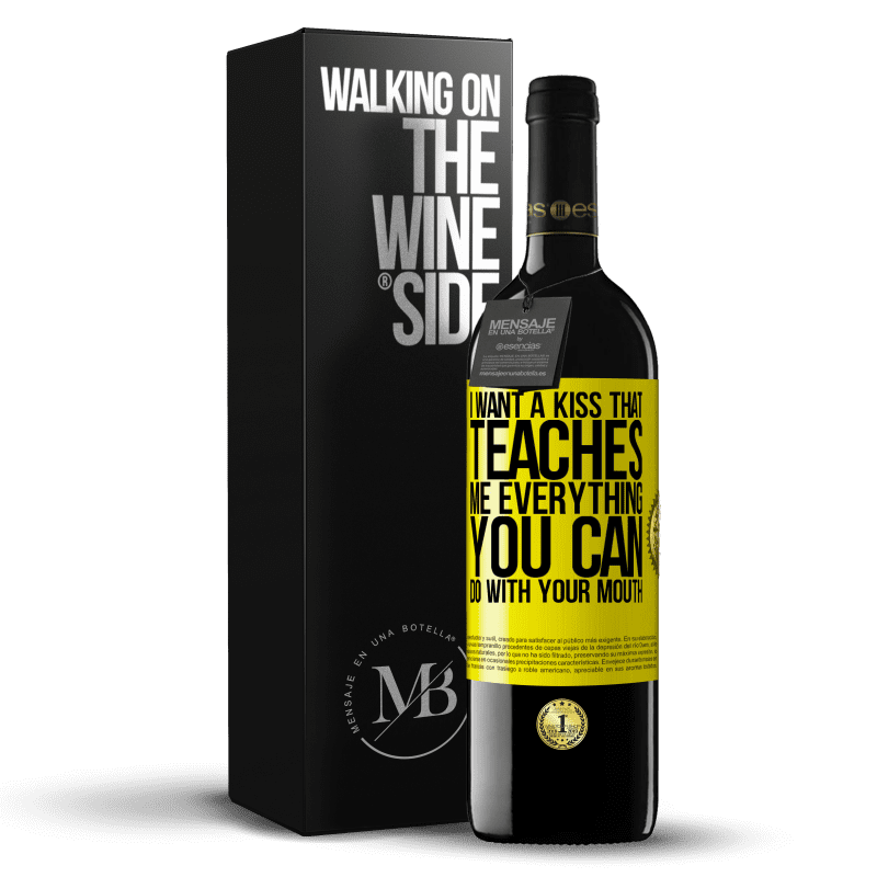 39,95 € Free Shipping | Red Wine RED Edition MBE Reserve I want a kiss that teaches me everything you can do with your mouth Yellow Label. Customizable label Reserve 12 Months Harvest 2014 Tempranillo