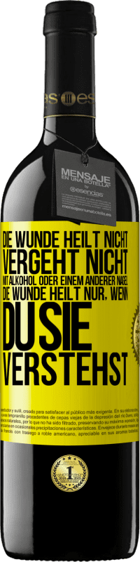 39,95 € | Rotwein RED Ausgabe MBE Reserve Die Wunde heilt nicht, vergeht nicht mit Alkohol oder einem anderer Nagel. Die Wunde heilt nur, wenn du sie verstehst Gelbes Etikett. Anpassbares Etikett Reserve 12 Monate Ernte 2015 Tempranillo