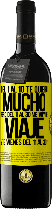 «Del 1 al 10 te quiero mucho. Pero del 11 al 30 me voy de viaje. ¿Te vienes del 11 al 30?» Edición RED MBE Reserva