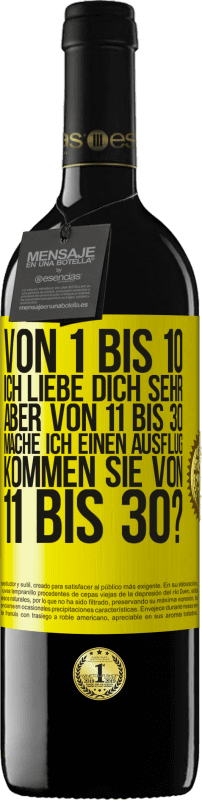 39,95 € Kostenloser Versand | Rotwein RED Ausgabe MBE Reserve Von 1 bis 10 Ich liebe dich sehr. Aber von 11 bis 30 mache ich einen Ausflug. Kommen Sie von 11 bis 30? Gelbes Etikett. Anpassbares Etikett Reserve 12 Monate Ernte 2016 Tempranillo