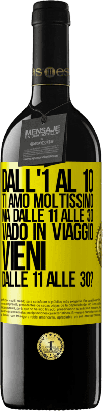 39,95 € | Vino rosso Edizione RED MBE Riserva Dall'1 al 10 ti amo moltissimo. Ma dalle 11 alle 30 vado in viaggio. Vieni dalle 11 alle 30? Etichetta Gialla. Etichetta personalizzabile Riserva 12 Mesi Raccogliere 2015 Tempranillo