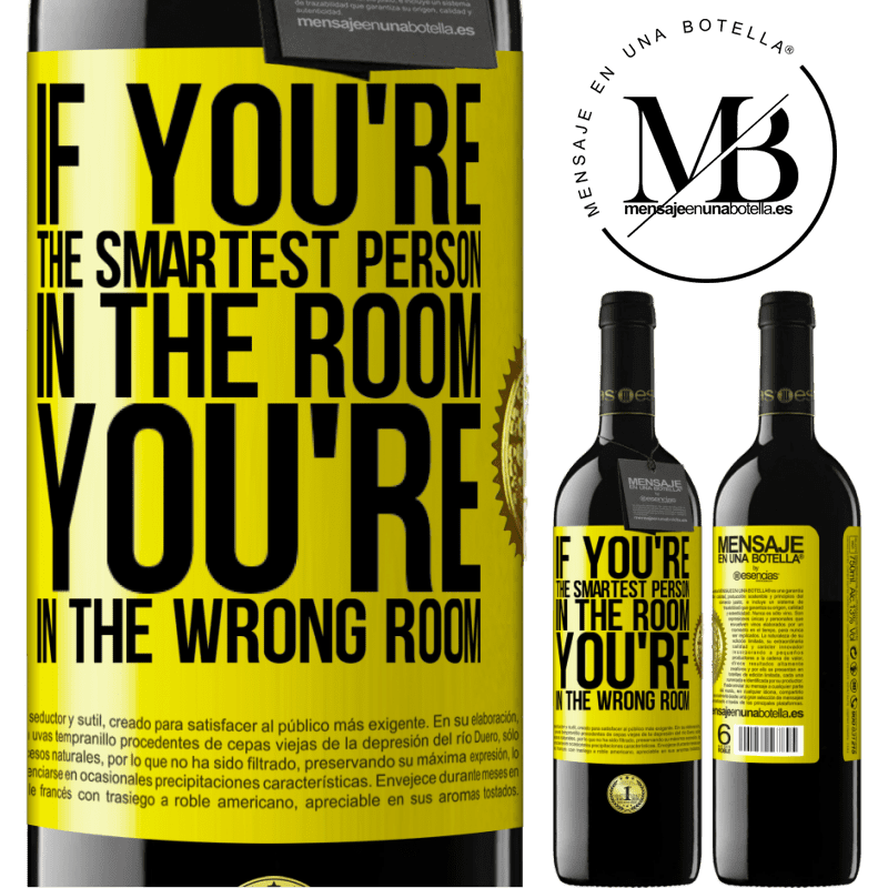 39,95 € Free Shipping | Red Wine RED Edition MBE Reserve If you're the smartest person in the room, You're in the wrong room Yellow Label. Customizable label Reserve 12 Months Harvest 2015 Tempranillo
