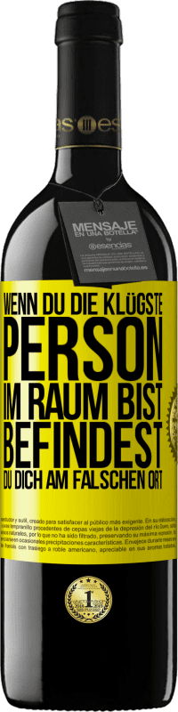 39,95 € | Rotwein RED Ausgabe MBE Reserve Wenn du die klügste Person im Raum bist, befindest du dich am falschen Ort Gelbes Etikett. Anpassbares Etikett Reserve 12 Monate Ernte 2016 Tempranillo