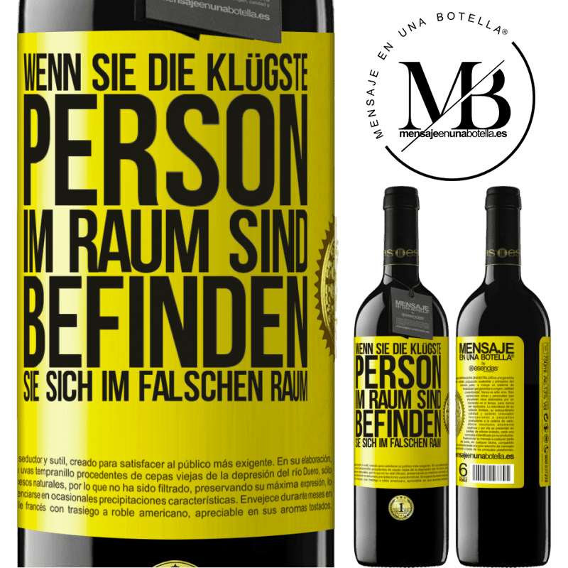39,95 € Kostenloser Versand | Rotwein RED Ausgabe MBE Reserve Wenn du die klügste Person im Raum bist, befindest du dich am falschen Ort Gelbes Etikett. Anpassbares Etikett Reserve 12 Monate Ernte 2015 Tempranillo