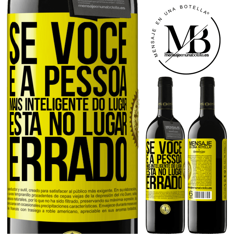 39,95 € Envio grátis | Vinho tinto Edição RED MBE Reserva Se você é a pessoa mais inteligente do lugar, está no lugar errado Etiqueta Amarela. Etiqueta personalizável Reserva 12 Meses Colheita 2015 Tempranillo