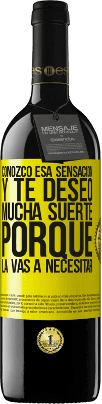 39,95 € | Vino Tinto Edición RED MBE Reserva Conozco esa sensación, y te deseo mucha suerte, porque la vas a necesitar Etiqueta Amarilla. Etiqueta personalizable Reserva 12 Meses Cosecha 2016 Tempranillo