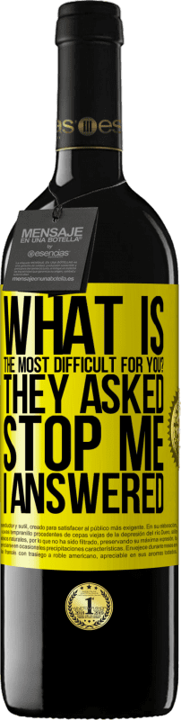 «что для тебя самое сложное? Они спросили. Останови меня ... я ответил» Издание RED MBE Бронировать