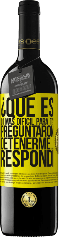 Envío gratis | Vino Tinto Edición RED MBE Reserva ¿Qué es lo más difícil para ti? Preguntaron. Detenerme… Respondí Etiqueta Amarilla. Etiqueta personalizable Reserva 12 Meses Cosecha 2014 Tempranillo