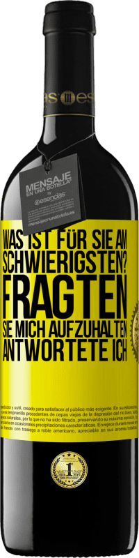 Kostenloser Versand | Rotwein RED Ausgabe MBE Reserve Was ist für Sie am schwierigsten? Fragten sie. Mich aufzuhalten, antwortete ich Gelbes Etikett. Anpassbares Etikett Reserve 12 Monate Ernte 2014 Tempranillo