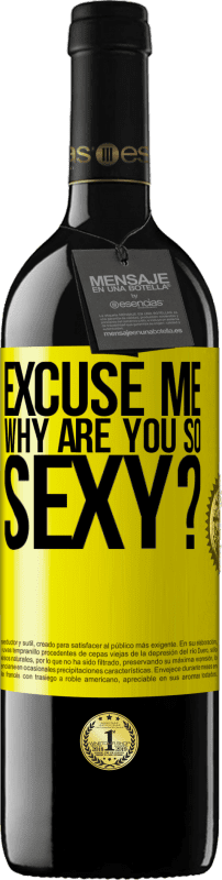 39,95 € | Red Wine RED Edition MBE Reserve Excuse me, why are you so sexy? Yellow Label. Customizable label Reserve 12 Months Harvest 2014 Tempranillo