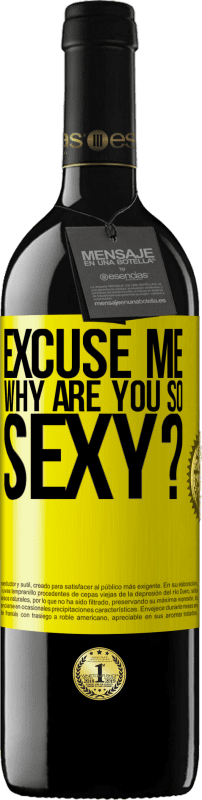 39,95 € | Red Wine RED Edition MBE Reserve Excuse me, why are you so sexy? Yellow Label. Customizable label Reserve 12 Months Harvest 2015 Tempranillo